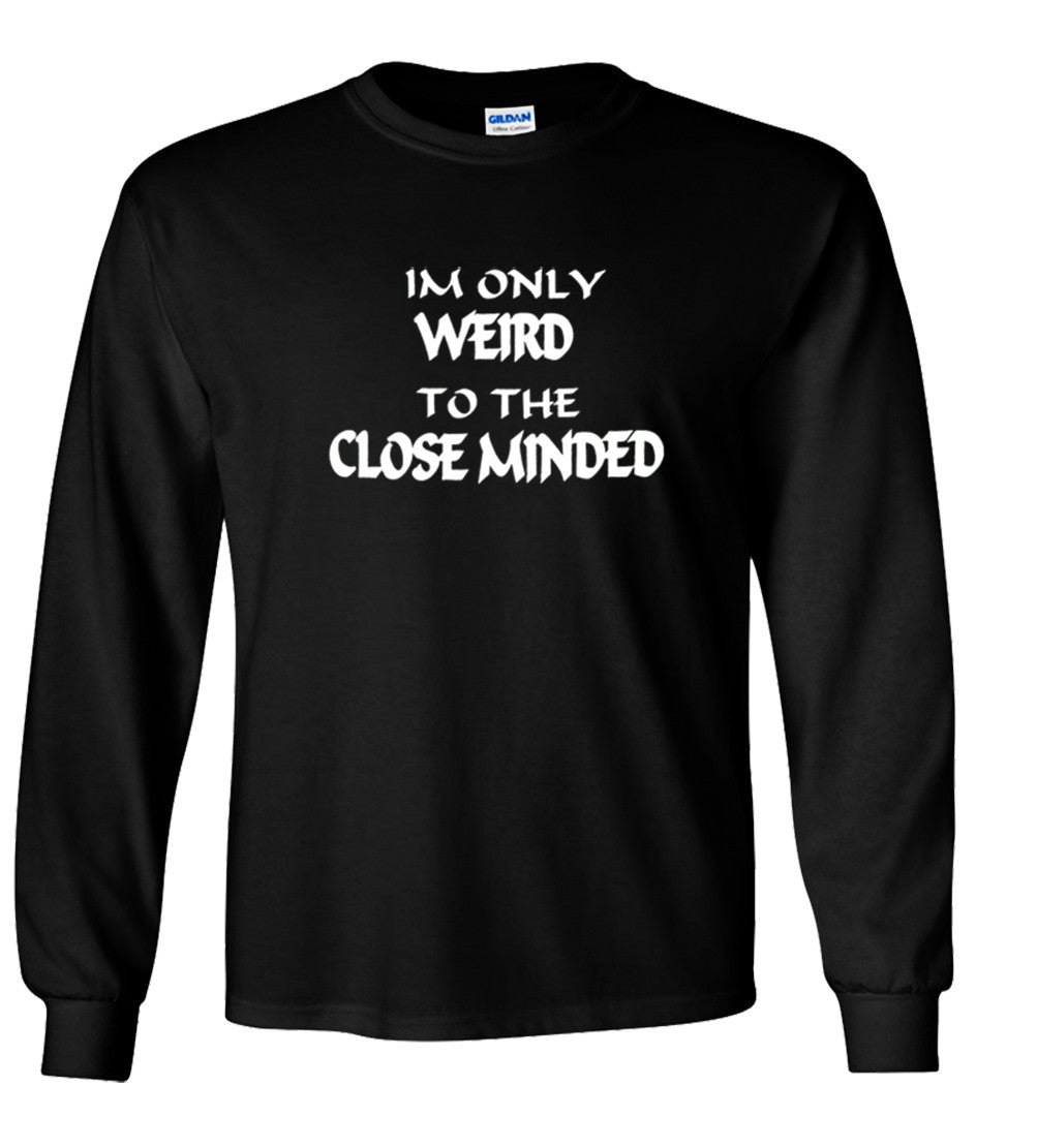I'm Only Weird To The Close Minded