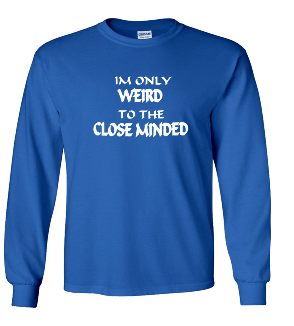 I'm Only Weird To The Close Minded