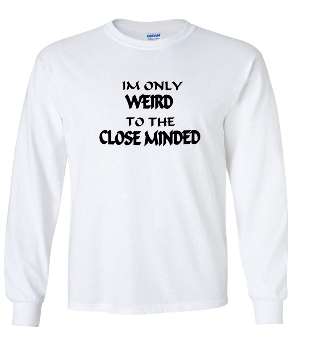 I'm Only Weird To The Close Minded