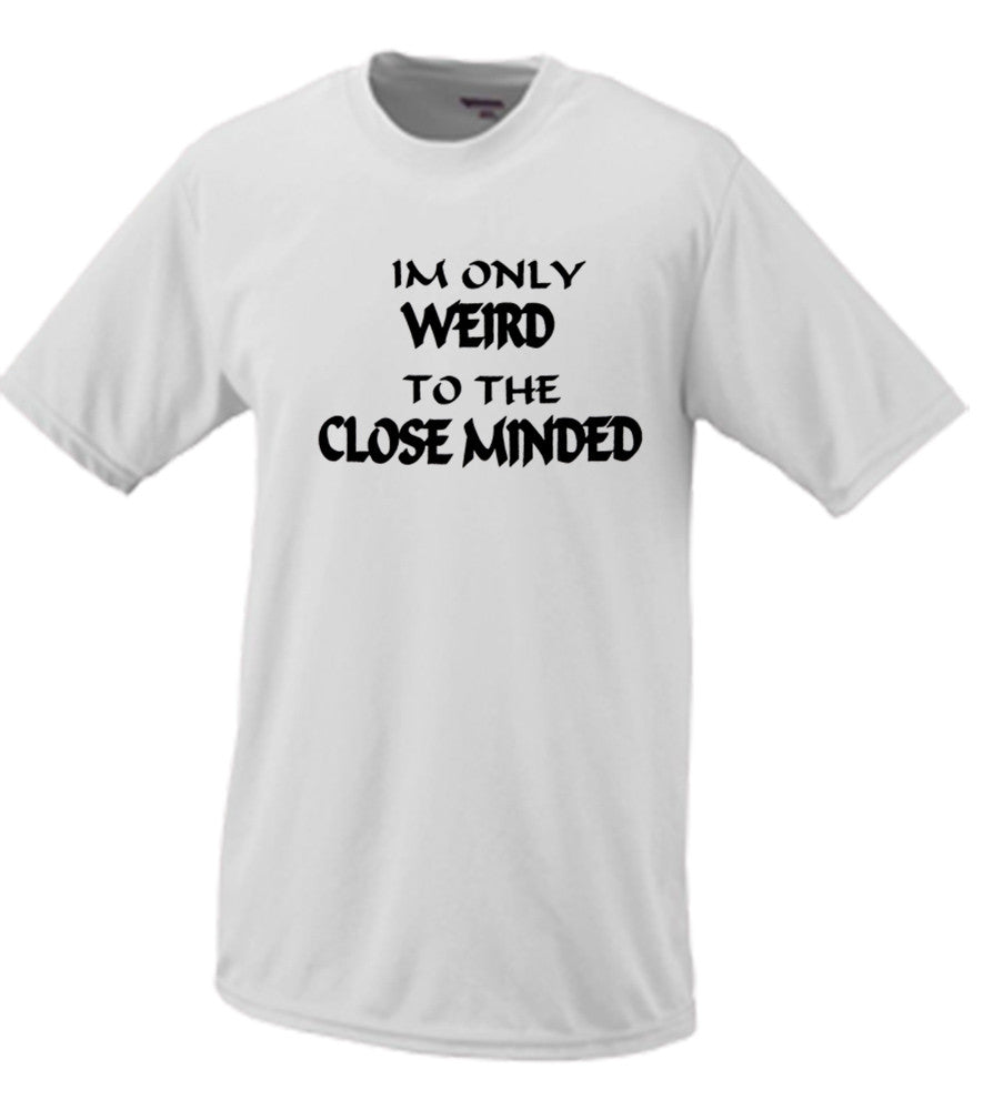 I'm Only Weird To The Close Minded