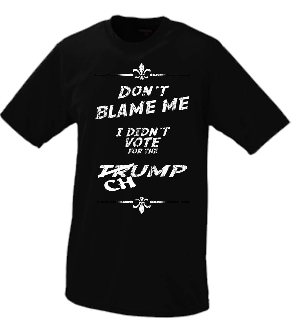 Trump Don't Blame Me, I Didn't Vote For The Chump Shirt 2016 President